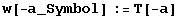 w[-a_Symbol] := T[-a]