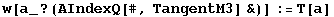 w[a_ ? (AIndexQ[#, TangentM3] &)] := T[a]