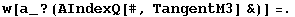 w[a_ ? (AIndexQ[#, TangentM3] &)] =.