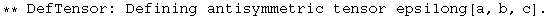 ** DefTensor: Defining antisymmetric tensor epsilong[a, b, c] . 