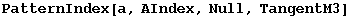 PatternIndex[a, AIndex, Null, TangentM3]