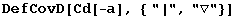 DefCovD[Cd[-a], { "|", "▽"}]