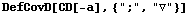 DefCovD[CD[-a], {";", "▽"}]