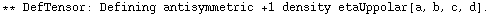 ** DefTensor: Defining antisymmetric +1 density etaUppolar[a, b, c, d] . 