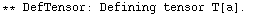 ** DefTensor: Defining tensor T[a] . 